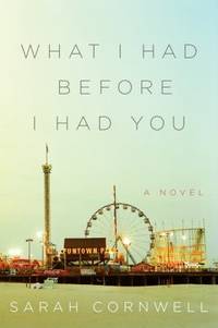 What I Had Before I Had You : A Novel