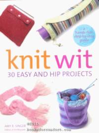 Knit Wit 30 Easy and Hip Projects