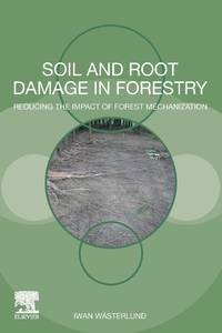 Soil and Root Damage in Forestry: Reducing the Impact of Forest Mechanization