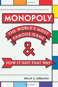 Monopoly: The World's Most Famous Game and How it Got That Way