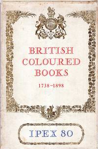 British Coloured Books 1738-1898 : IPEX 80 by Exhibition Catalogue - 0