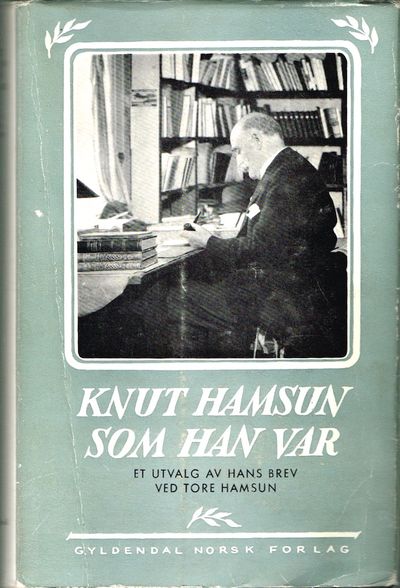 Knut Hamsun som han var. Et utvalg av hans brev.