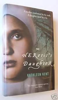 The Heretic&#039;s Daughter by Kent, Kathleen