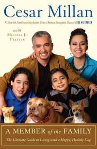 A Member of the Family : The Ultimate Guide to Living with a Happy, Healthy Dog