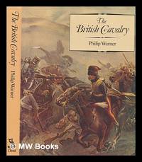 The British cavalry / Philip Warner