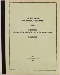 THE FULGHUM (FOLJAME, FULGHAM) AND KINDRED (DEAN, LEA, SLEDGE, STOKES, WHELESS) FAMILIES