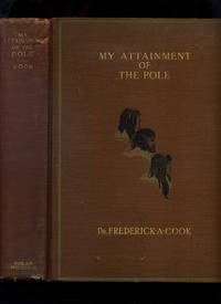 image of My Attainment of the Pole: Being the Record of the Expedition That First Reached the Boreal Center 1907-1909 with the Final Summary of the Polar Controversy