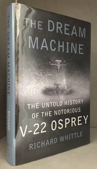 image of The Dream Machine; The Untold History of the Notorious V-22 Osprey
