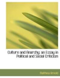 Culture and Anarchy; an Essay in Political and Social Criticism by Matthew Arnold - 2010-04-06