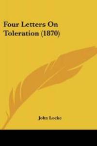 Four Letters On Toleration (1870) by John Locke - 2007-10-02