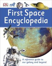 First Space Encyclopedia : A Reference Guide to Our Galaxy and Beyond