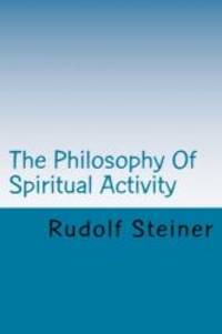 The Philosophy Of Spiritual Activity by Rudolf Steiner - 2008-04-01