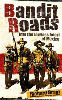 Bandit Roads: Into the Lawless Heart of Mexico (The Hungry Student)