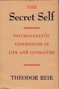 The Secret Self: Psychoanalytic Experiences in Life and Literature by Theodor Reik - Hardcover - 1953 - from Diatrope Books (SKU: 24575)