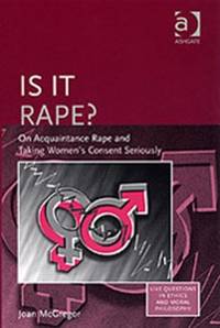 Is it Rape?: On Acquaintance Rape and Taking Women's Consent Seriously