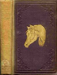 The Horse, A New Edition With Numerous Illustrations. Together With A  General History Of The Horse;  A Dissertation on the American Trotting  Horse, How Trained and Jockeyed, an Account of His Remarkable  Performances; and an Essay on the Ass and the Mule by J. S. Skinner