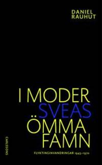 I moder Sveas ömma famn. Flyktinginvandringar…