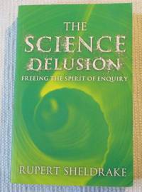 image of The Science Delusion: Freeing the Spirit of Enquiry