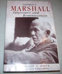 George C. Marshall: Interviews and Reminiscences by Forrest C. Pogue - 1996