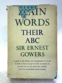 Plain Words: Their ABC by Sir Ernest Gowers - 1966