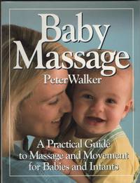 BABY MASSAGE   A Practical Guide to Massage and Movement for Babies and  Infants