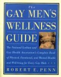 The Gay Men&#039;s Wellness Guide: The National Lesbian and Gay Health Association&#039;s by Robert E. Penn - 1998-01