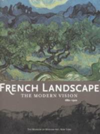 French Landscape : The Modernist Vision 1880 1920