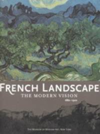 French Landscape : The Modernist Vision 1880-1920