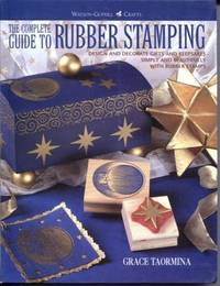 The Complete Guide to Rubber Stamping  Design and Decorate Gifts and  Keepsakes