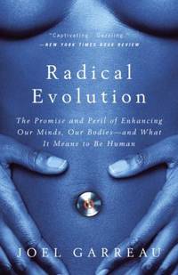 image of Radical Evolution : The Promise and Peril of Enhancing Our Minds, Our Bodies -- and What It Means to Be Human