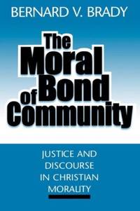 The Moral Bond of Community : Justice and Discourse in Christian Morality