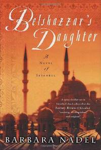 Belshazzar&#039;s Daughter: A Novel of Istanbul (Inspector Cetin Ikmen, 1) by Nadel, Barbara