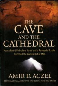The Cave And The Cathedral: How A Real-Life Indiana Jones And A Renegade Scholar Decoded The...