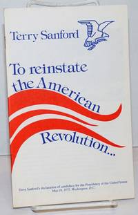 To reinstate the American Revolution... Terry Sanford's declaration of candidacy for the Presidency of the United States, May 19, 1975, Washington D.C.