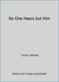 No One Hears but Him