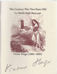 The Century Was Two Years Old  Le Siecle Avait Deux Ans: Victor Hugo,  1802-1885