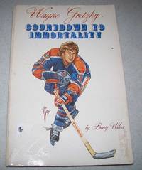 Wayne Gretzky: Countdown to Immortality by Barry Wilner - 1982