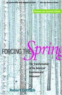 Forcing the Spring : The Transformation of the American Environmental Movement