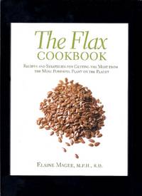 The Flax Cookbook : Recipes and Strategies for Getting the Most from the Most Powerful Plant on...