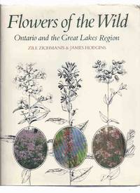cover of Flowers of the Wild: Ontario and the Great Lakes Region (includes a Glossary; Appendix - Ojibway and French Plant Names; Index of Scientific / Common Names )( Wildflowers )