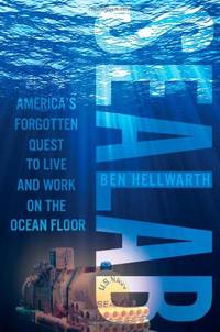 Sealab: America's Forgotten Quest to Live and Work on the Ocean Floor