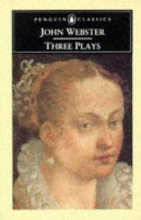 Three Plays: The White Devil; The Duchess of Malfi; The Devil's Law-Case (Penguin English library)