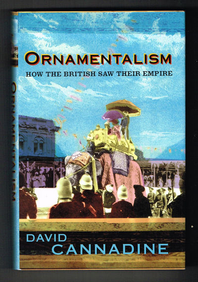 Ornamentalism. How the British Saw Their Empire.