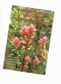 Aboriginal Plant Use in Canada&#039;s Northwest Boreal Forest (inc. Edible, Medicinal, Economic, Spiritual )9inc. Fungi, Lichens, Vascular &amp; Non-vascular, Gymnosperms, Angiosperms, Liliopsida )( Northern Manitoba, Saskatchewan, Alberta ) by Marles, Robin J; Christina Clavelle; Leslie Monteleone; Natalie Tays; Donna Burns / Natural Resources Canada - 2012