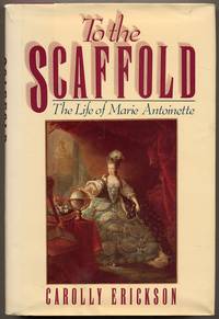 image of To the Scaffold: The Life of Marie Antoinette