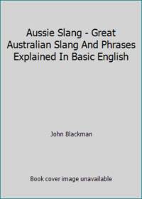 Aussie Slang - Great Australian Slang And Phrases Explained In Basic English