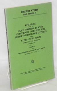 image of Intelligence activities, Senate resolution 21; hearings before the Select committee to study governmental operations with respect to intelligence activites. Volume 1, unauthorized storage of toxic agents, September 16, 17, and 18, 1975. Printed for the use of the Select committee.