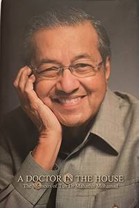 A Doctor in the House: The Memoirs of Tun Dr. Mahathir Mohamad by Mahathir bin Mohamad