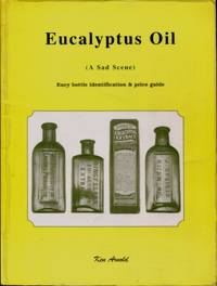Eucalyptus Oil (A Sad Scene) : Eucy Bottle Identification & Price Guide by Ken Arnold - 1998