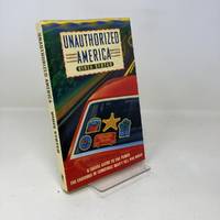 Unauthorized America: A Travel Guide to the Places the Chamber of Commerce Won't Tell You About